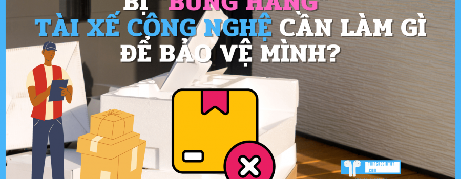 Bị “bùng hàng” tài xế công nghệ cần làm gì để bảo vệ mình?