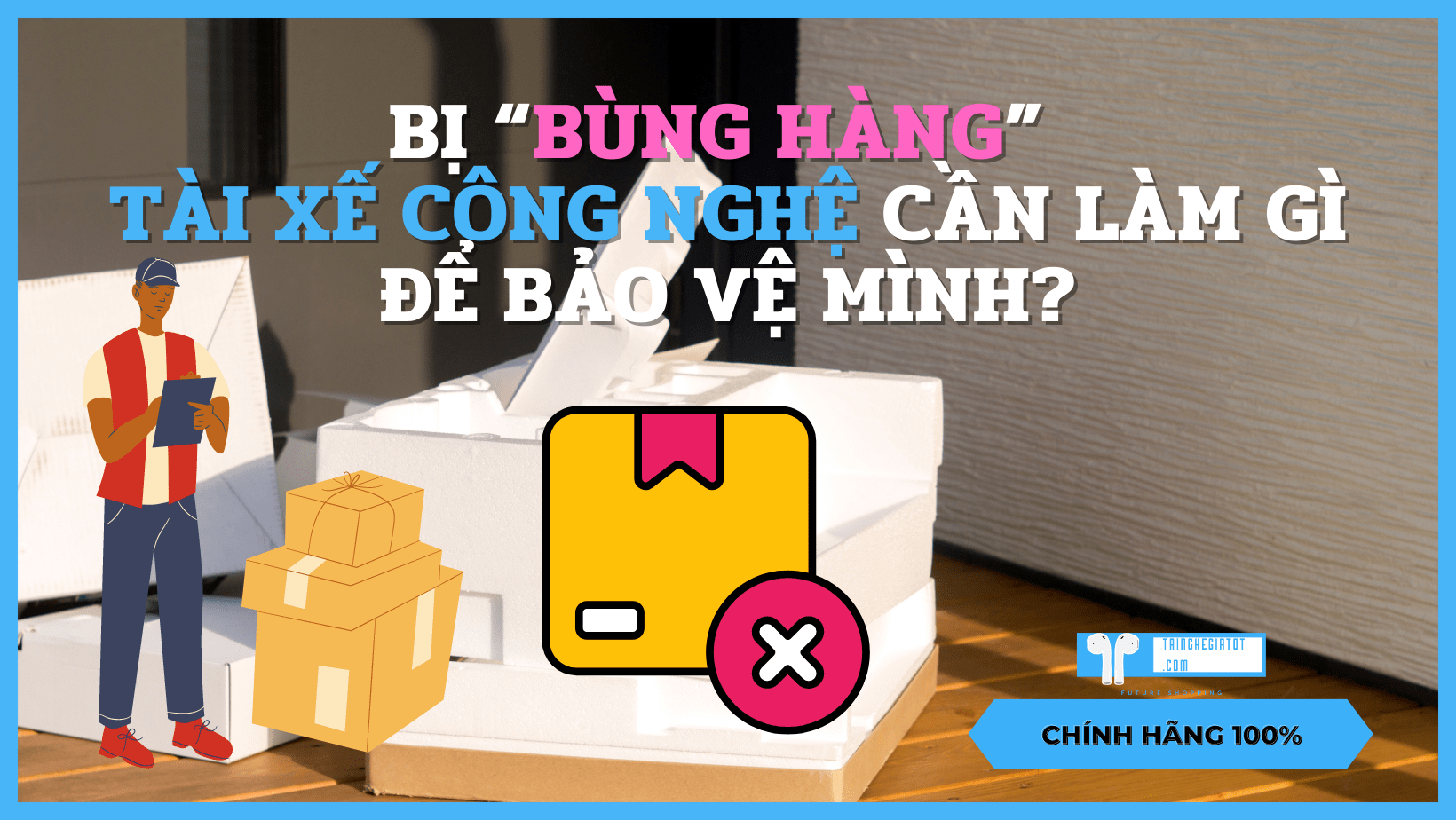 Bị “bùng hàng” tài xế công nghệ cần làm gì để bảo vệ mình?
