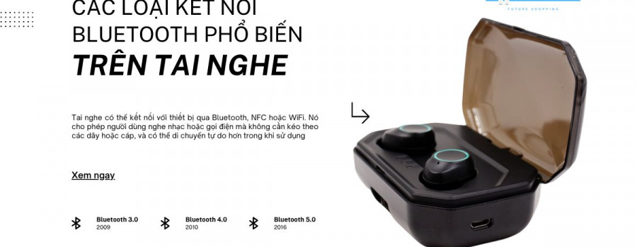 Tìm hiểu các loại kết nối bluetooth phổ biến trên tai nghe TWS