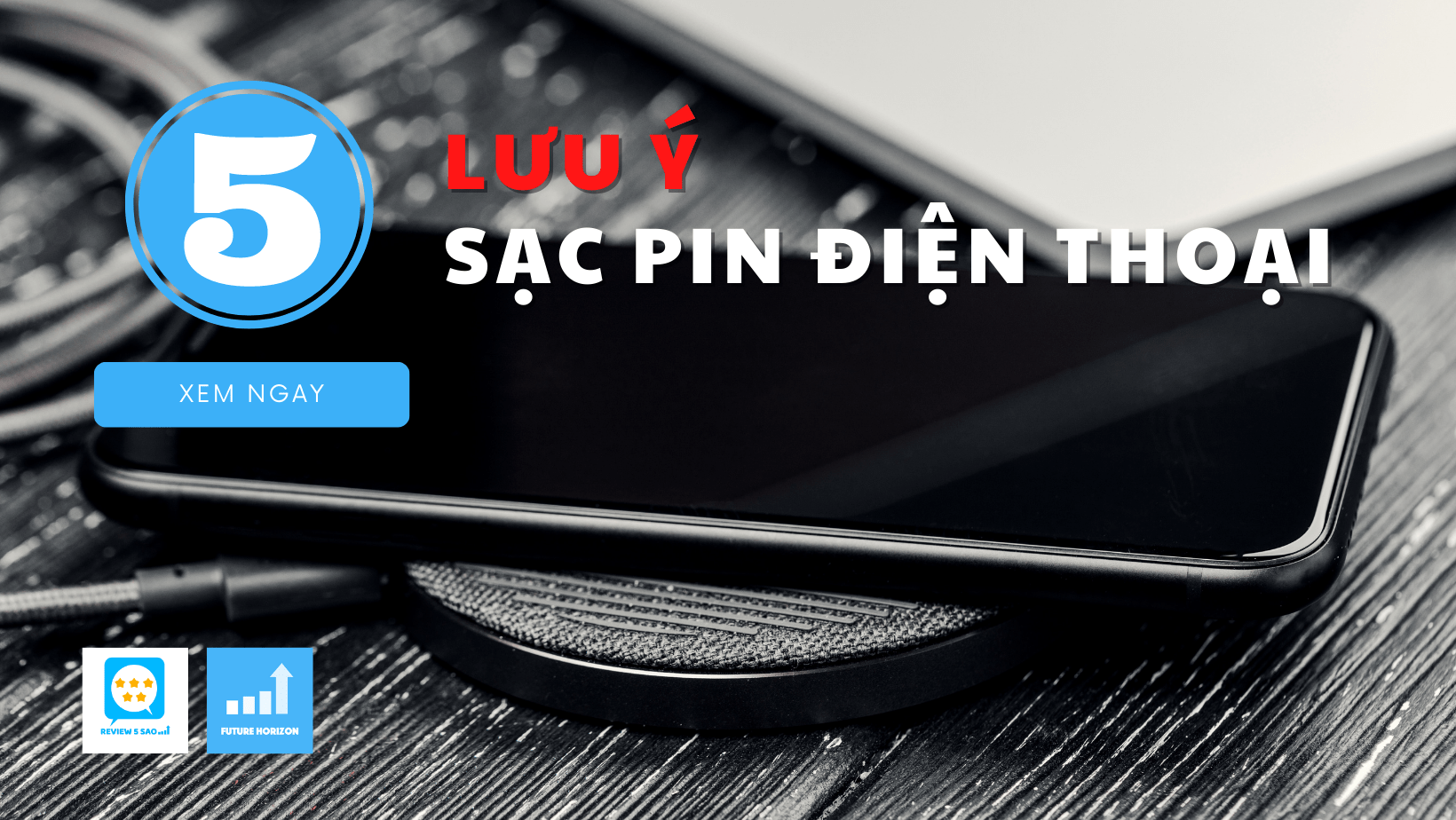 5 lưu ý sạc pin điện thoại đúng cách, an toàn giúp bảo vệ “dế yêu” 
